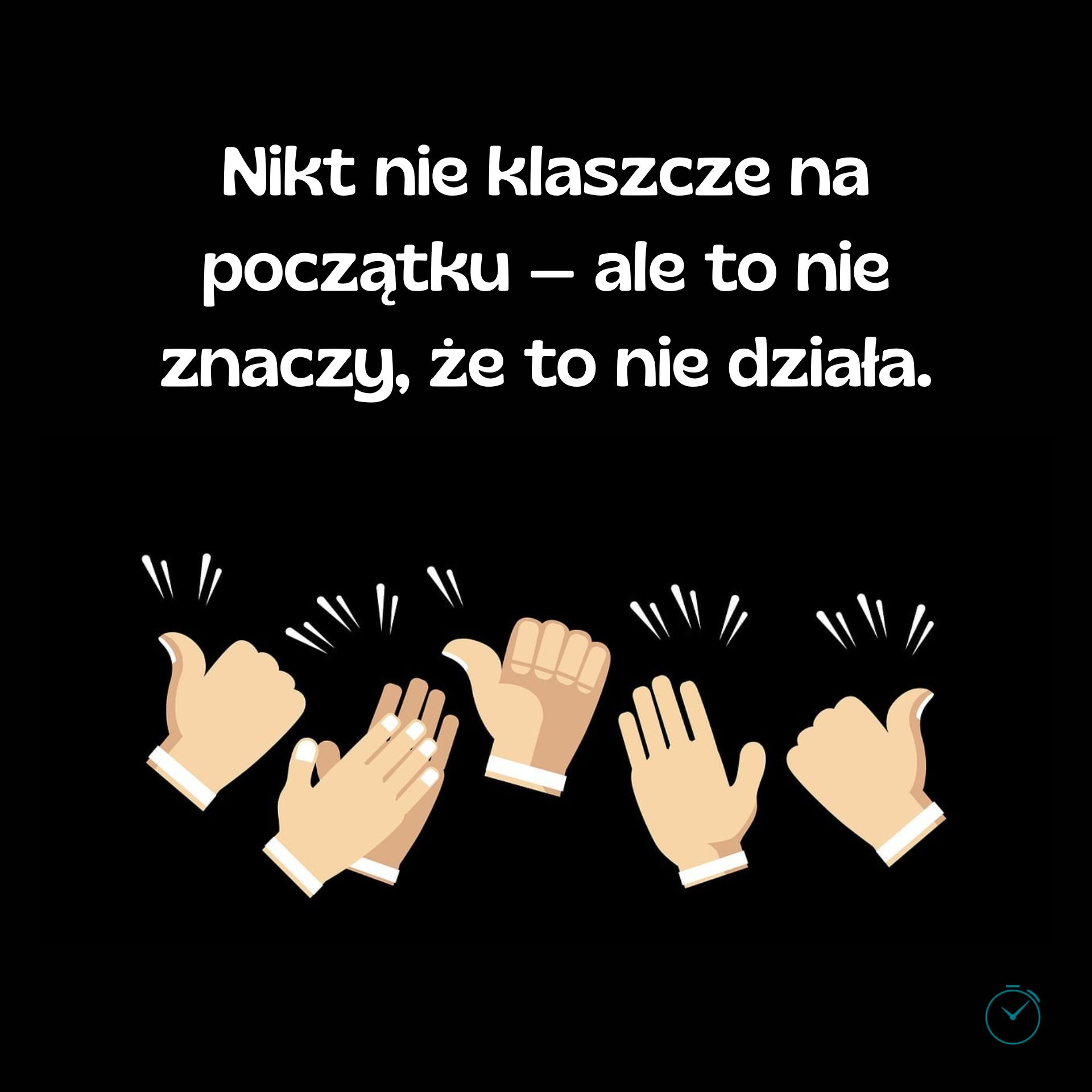 Nikt nie klaszcze na początku — ale to nie znaczy, że to nie działa